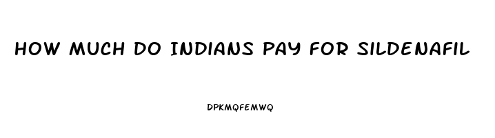 How Much Do Indians Pay For Sildenafil