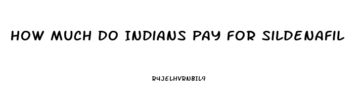 How Much Do Indians Pay For Sildenafil