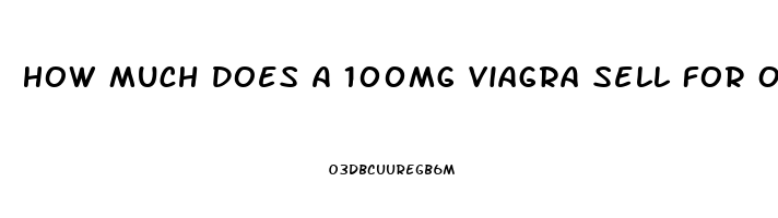 How Much Does A 100mg Viagra Sell For On The Street