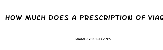 How Much Does A Prescription Of Viagra Cost