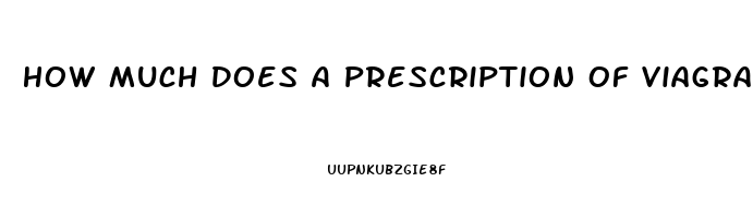 How Much Does A Prescription Of Viagra Cost