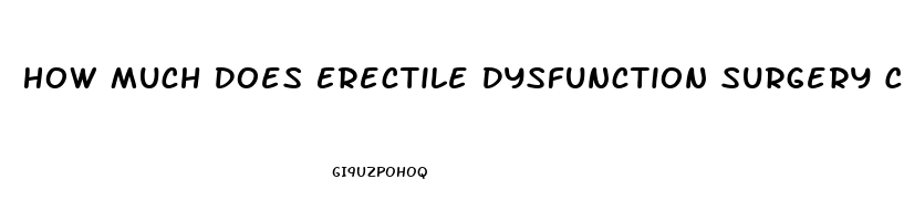 How Much Does Erectile Dysfunction Surgery Cost