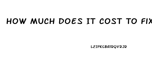 How Much Does It Cost To Fix Erectile Dysfunction