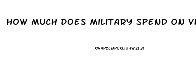 How Much Does Military Spend On Viagra