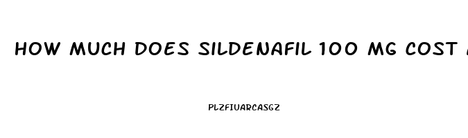 How Much Does Sildenafil 100 Mg Cost At Walgreens