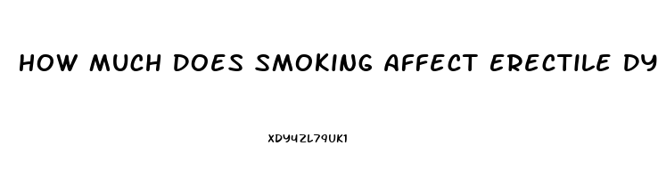 How Much Does Smoking Affect Erectile Dysfunction