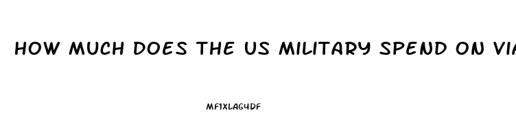 How Much Does The Us Military Spend On Viagra