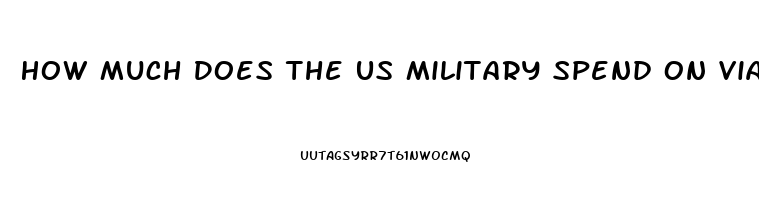 How Much Does The Us Military Spend On Viagra