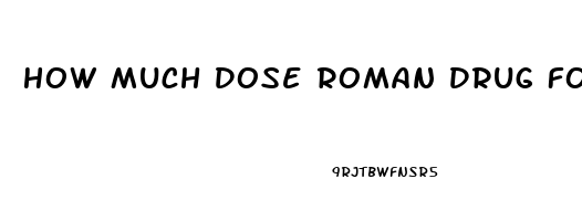 How Much Dose Roman Drug For Sildenafil