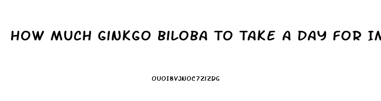 How Much Ginkgo Biloba To Take A Day For Impotence