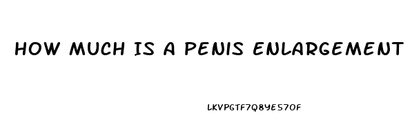 How Much Is A Penis Enlargement Surgery