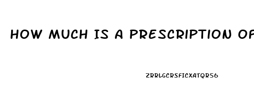 How Much Is A Prescription Of Viagra