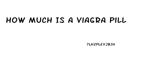 How Much Is A Viagra Pill