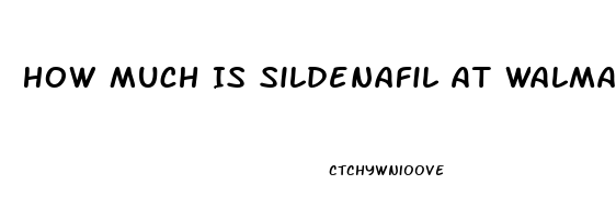 How Much Is Sildenafil At Walmart