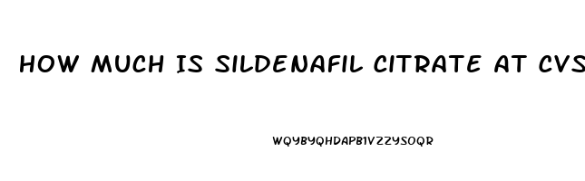 How Much Is Sildenafil Citrate At Cvs