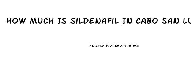 How Much Is Sildenafil In Cabo San Lucas