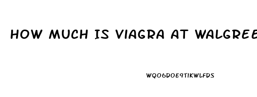 How Much Is Viagra At Walgreens