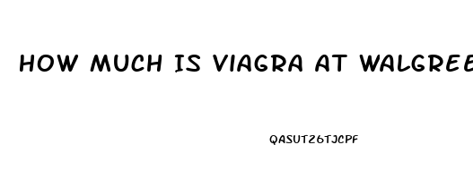 How Much Is Viagra At Walgreens