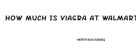 How Much Is Viagra At Walmart