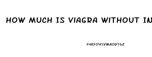 How Much Is Viagra Without Insurance