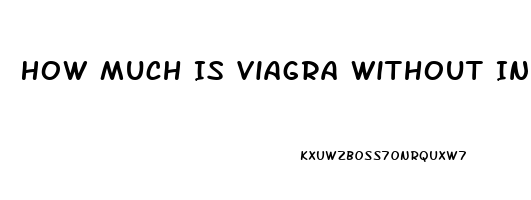 How Much Is Viagra Without Insurance