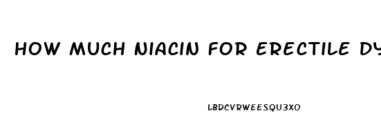 How Much Niacin For Erectile Dysfunction