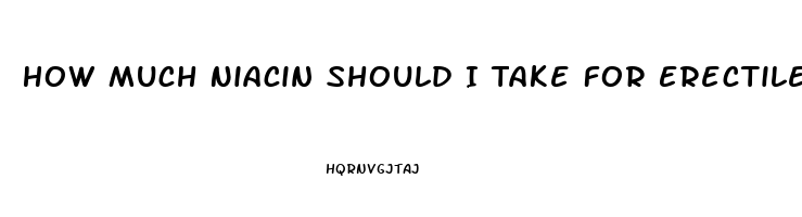 How Much Niacin Should I Take For Erectile Dysfunction