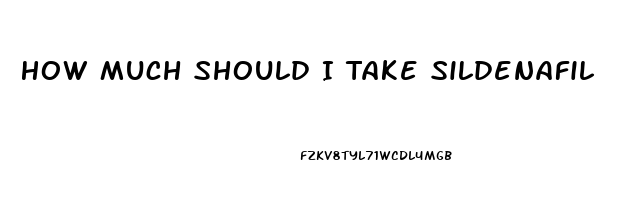 How Much Should I Take Sildenafil