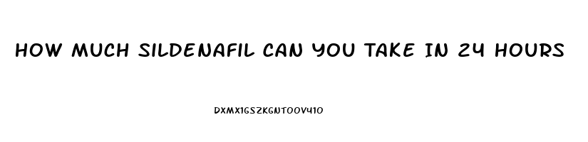 How Much Sildenafil Can You Take In 24 Hours