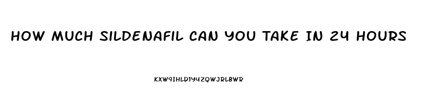 How Much Sildenafil Can You Take In 24 Hours