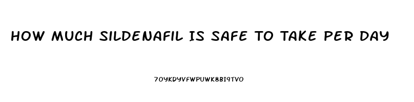 How Much Sildenafil Is Safe To Take Per Day