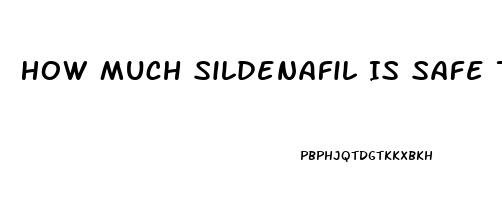 How Much Sildenafil Is Safe To Take Per Day