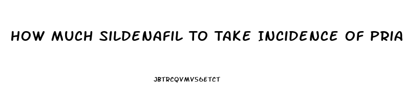 How Much Sildenafil To Take Incidence Of Priapism