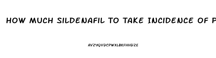 How Much Sildenafil To Take Incidence Of Priapism