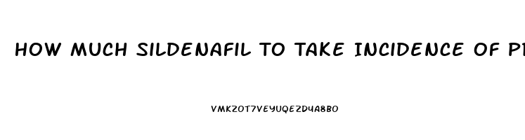 How Much Sildenafil To Take Incidence Of Priapism