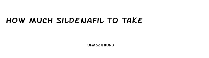 How Much Sildenafil To Take