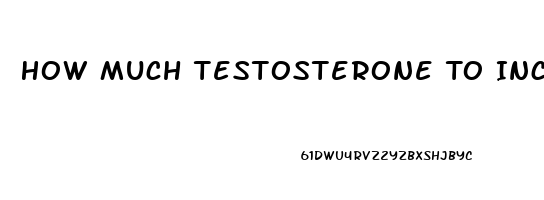 How Much Testosterone To Increase Libido