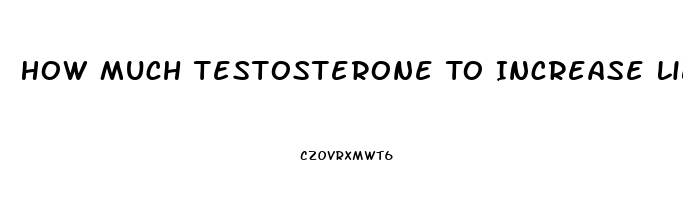 How Much Testosterone To Increase Libido