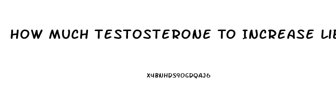 How Much Testosterone To Increase Libido