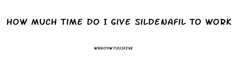 How Much Time Do I Give Sildenafil To Work