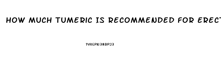 How Much Tumeric Is Recommended For Erectile Dysfunction