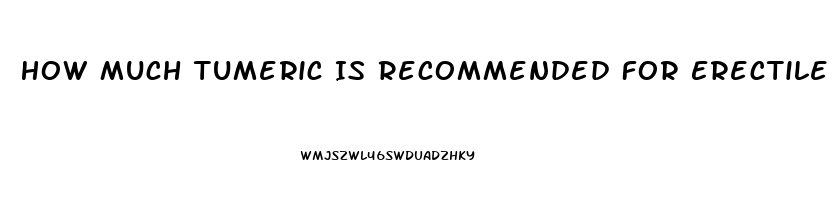 How Much Tumeric Is Recommended For Erectile Dysfunction