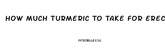 How Much Turmeric To Take For Erectile Dysfunction