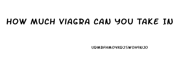 How Much Viagra Can You Take In One Day