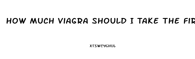 How Much Viagra Should I Take The First Time