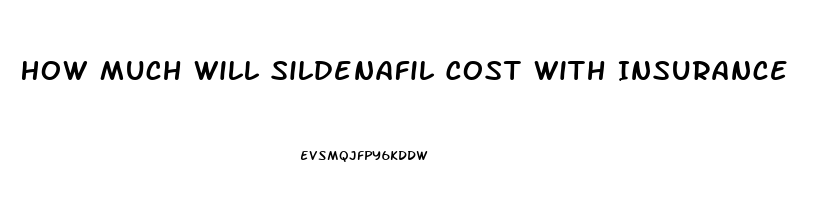 How Much Will Sildenafil Cost With Insurance