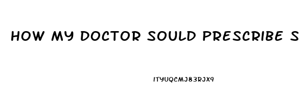 How My Doctor Sould Prescribe Sildenafil