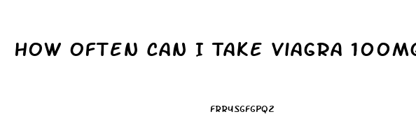 How Often Can I Take Viagra 100mg