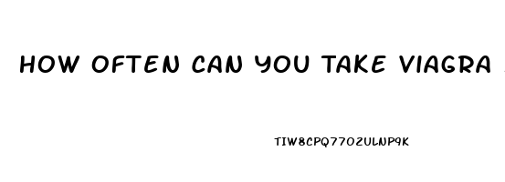 How Often Can You Take Viagra 50mg