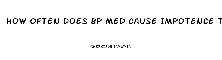 How Often Does Bp Med Cause Impotence The Most